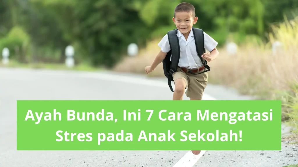 Ayah Bunda, Ini 7 Cara Mengatasi Stres pada Anak Sekolah!